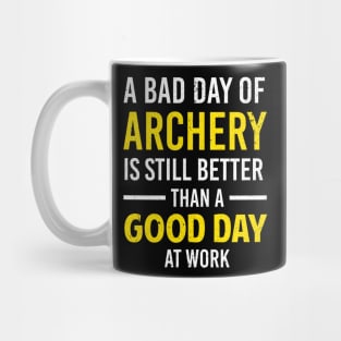 Bad Day Of Archery Is Still Better Than A Good Day At Work Mug